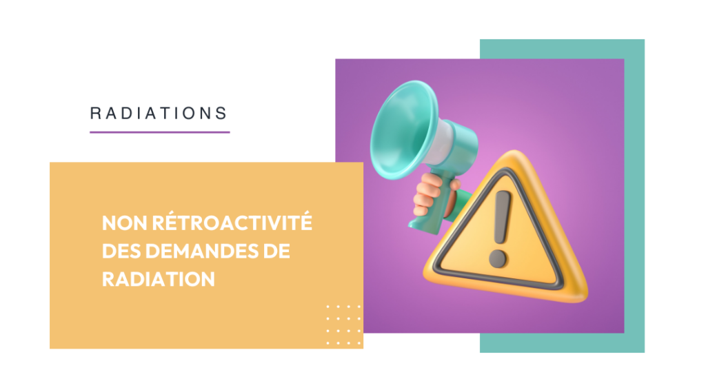 Non rétroactivité des demandes de radiation