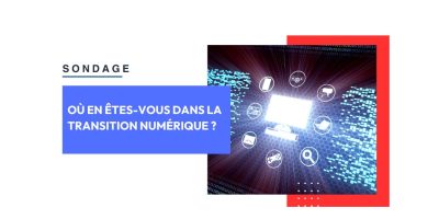 Sondage – Où en êtes-vous dans la transition numérique ?