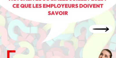 Experts de l’actu #6 – Actualités sociales de juillet : ce que les employeurs doivent savoir